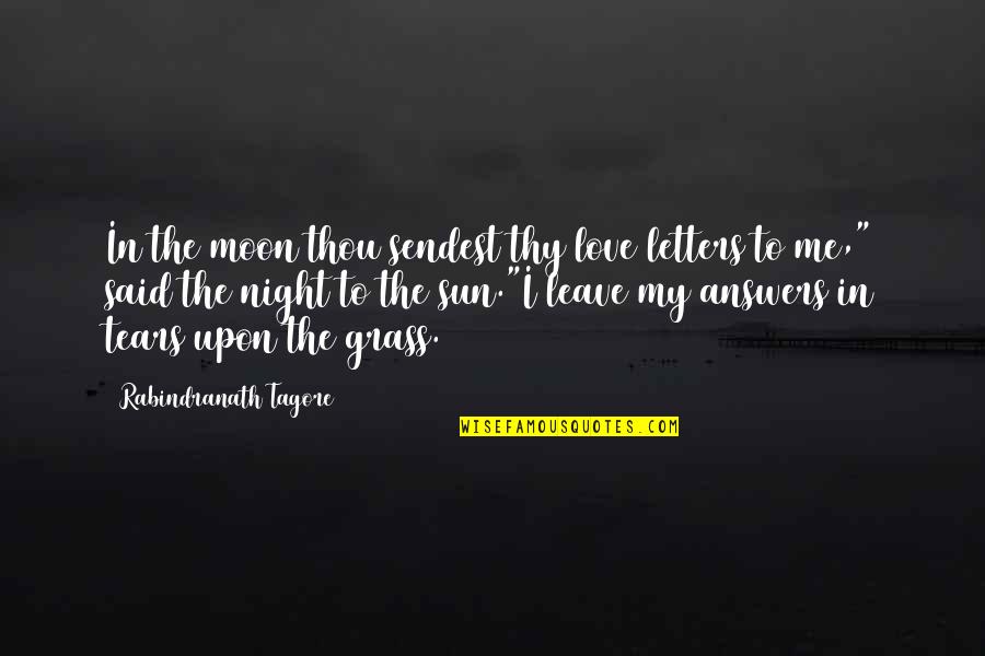 Answers To Love Quotes By Rabindranath Tagore: In the moon thou sendest thy love letters