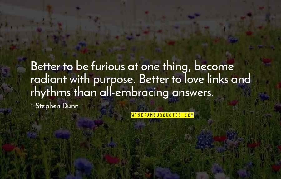 Answers To Love Quotes By Stephen Dunn: Better to be furious at one thing, become