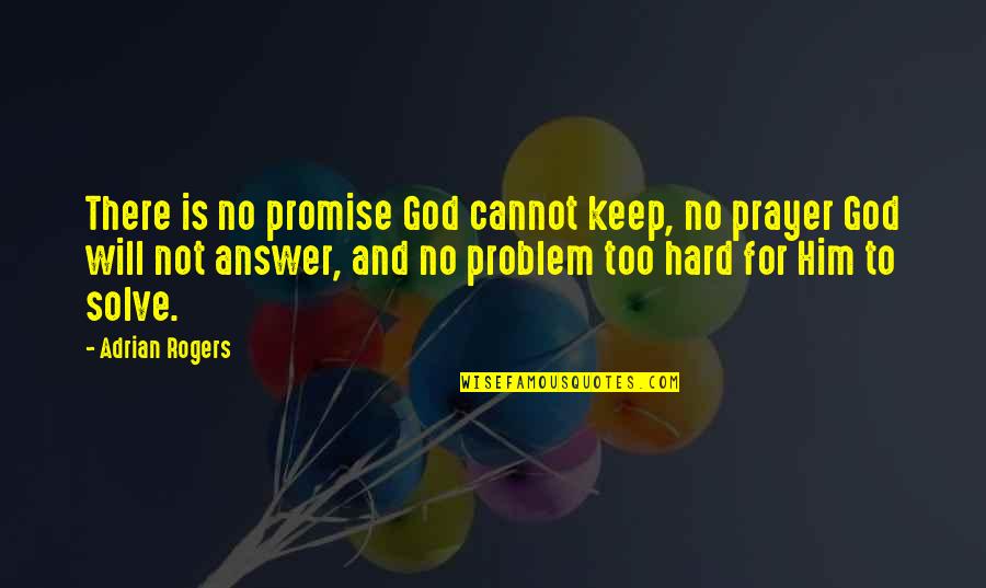 Answers To Prayer Quotes By Adrian Rogers: There is no promise God cannot keep, no