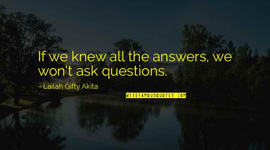 Answers To Prayer Quotes By Lailah Gifty Akita: If we knew all the answers, we won't