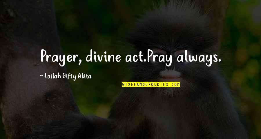 Answers To Prayer Quotes By Lailah Gifty Akita: Prayer, divine act.Pray always.