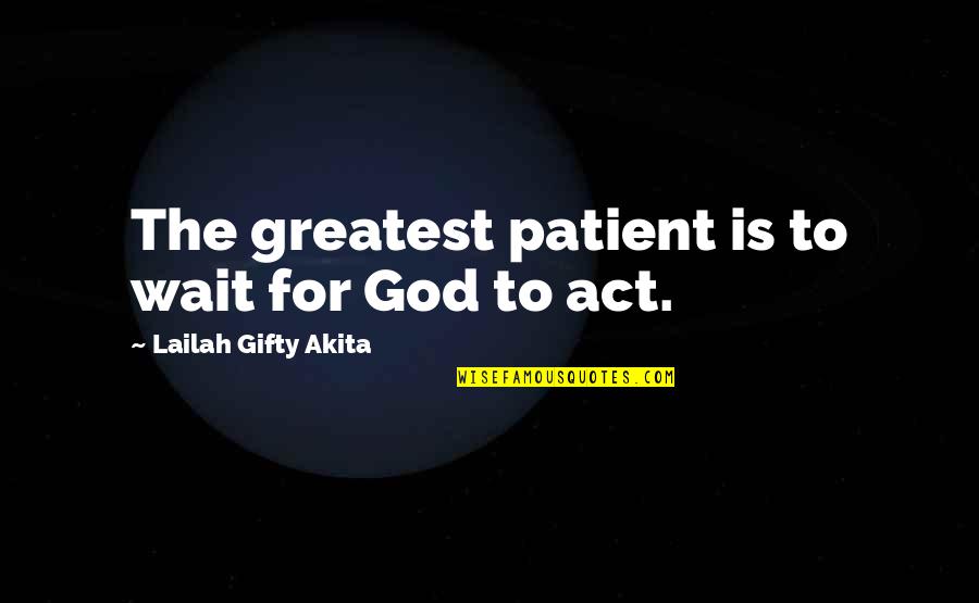 Answers To Prayer Quotes By Lailah Gifty Akita: The greatest patient is to wait for God