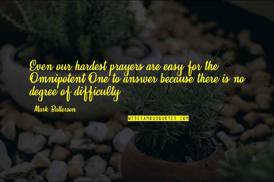 Answers To Prayer Quotes By Mark Batterson: Even our hardest prayers are easy for the