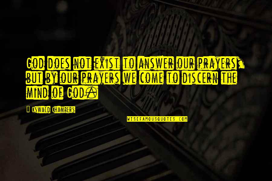 Answers To Prayer Quotes By Oswald Chambers: God does not exist to answer our prayers,