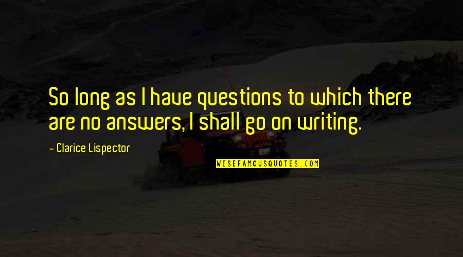 Answers To Questions Quotes By Clarice Lispector: So long as I have questions to which