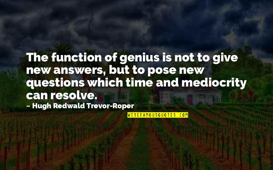Answers To Questions Quotes By Hugh Redwald Trevor-Roper: The function of genius is not to give