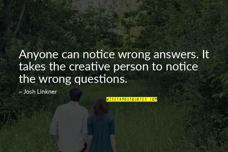 Answers To Questions Quotes By Josh Linkner: Anyone can notice wrong answers. It takes the