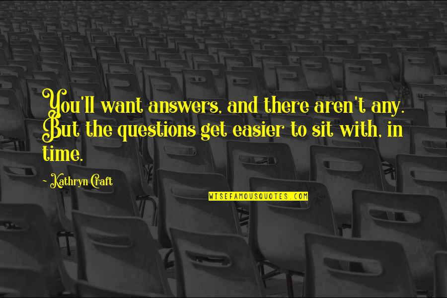 Answers To Questions Quotes By Kathryn Craft: You'll want answers, and there aren't any. But
