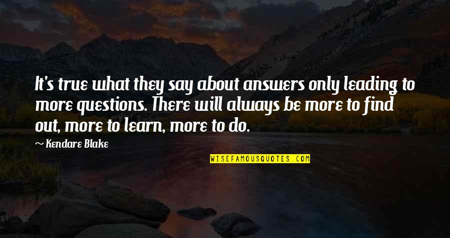 Answers To Questions Quotes By Kendare Blake: It's true what they say about answers only