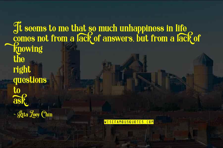 Answers To Questions Quotes By Rita Zoey Chin: It seems to me that so much unhappiness