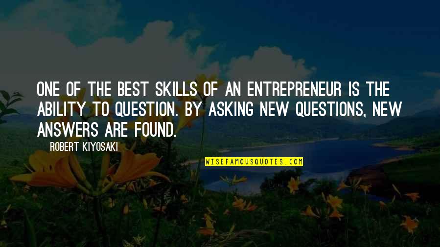Answers To Questions Quotes By Robert Kiyosaki: One of the best skills of an entrepreneur