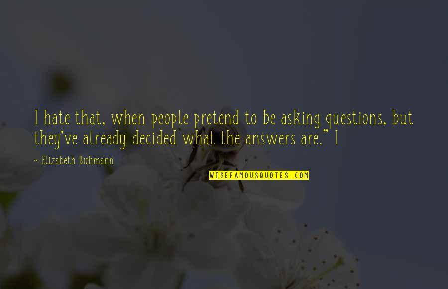 Answers Within Quotes By Elizabeth Buhmann: I hate that, when people pretend to be