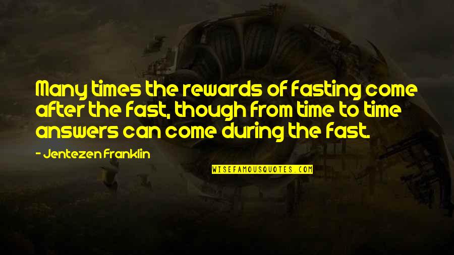 Answers Within Quotes By Jentezen Franklin: Many times the rewards of fasting come after