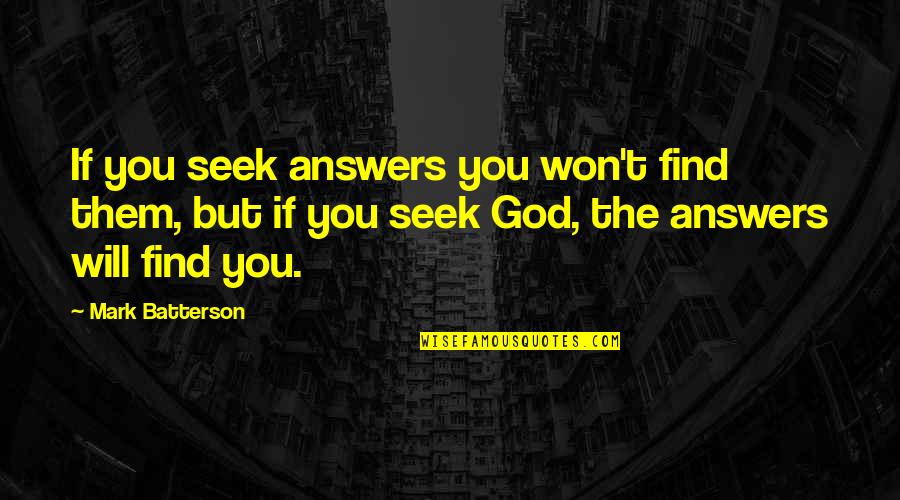Answers Within Quotes By Mark Batterson: If you seek answers you won't find them,