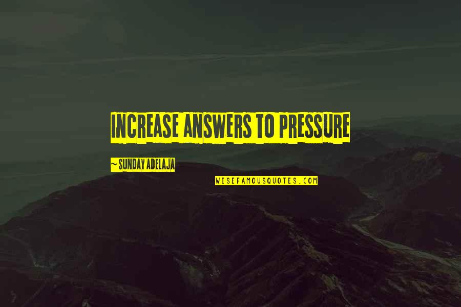 Answers Within Quotes By Sunday Adelaja: Increase answers to pressure