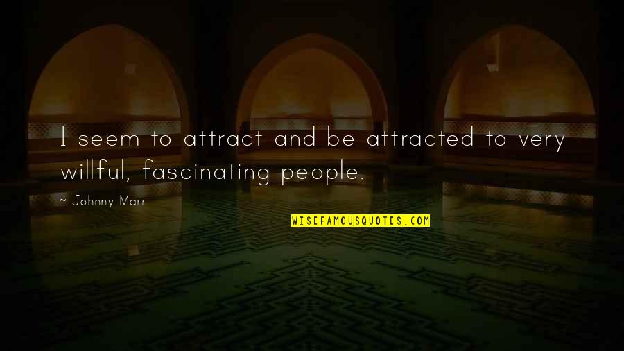 Ant Arg Quotes By Johnny Marr: I seem to attract and be attracted to