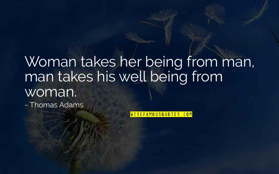 Ant & Dec Quotes By Thomas Adams: Woman takes her being from man, man takes