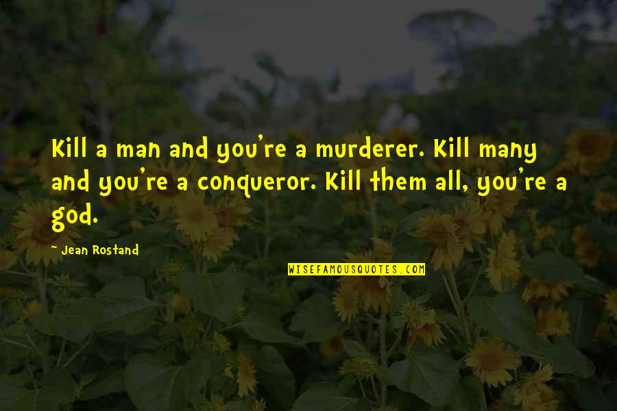 Ant Fascist Quotes By Jean Rostand: Kill a man and you're a murderer. Kill