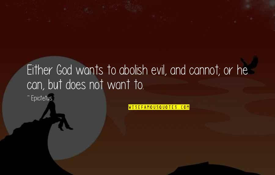 Ant Inspirational Quotes By Epictetus: Either God wants to abolish evil, and cannot;