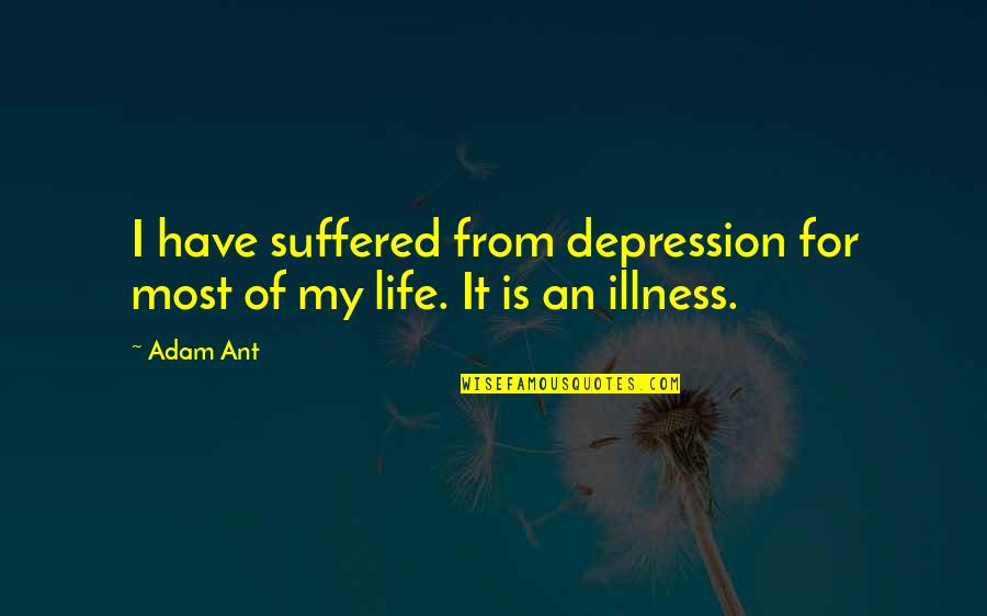Ant Life Quotes By Adam Ant: I have suffered from depression for most of