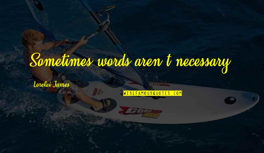 Ant Mcpartlin Quotes By Lorelei James: Sometimes words aren't necessary. Ant Mcpartlin Quotes By Lorelei James: Sometimes words aren't necessary.