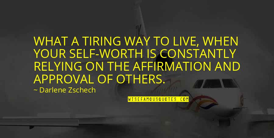 Ant Men Quotes By Darlene Zschech: WHAT A TIRING WAY TO LIVE, WHEN YOUR Ant Men Quotes By Darlene Zschech: WHAT A TIRING WAY TO LIVE, WHEN YOUR