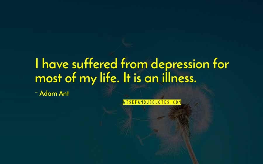 Ant Quotes By Adam Ant: I have suffered from depression for most of