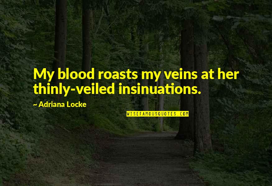 Antaamerica Quotes By Adriana Locke: My blood roasts my veins at her thinly-veiled