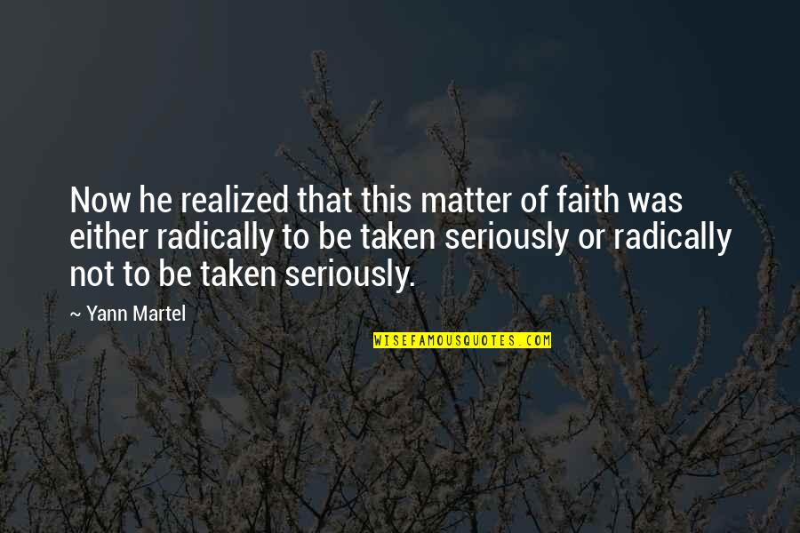 Antacid Brand Quotes By Yann Martel: Now he realized that this matter of faith Antacid Brand Quotes By Yann Martel: Now he realized that this matter of faith