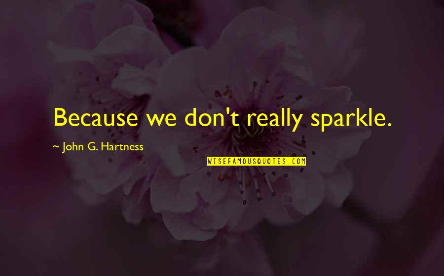 Antacid Medication Quotes By John G. Hartness: Because we don't really sparkle.