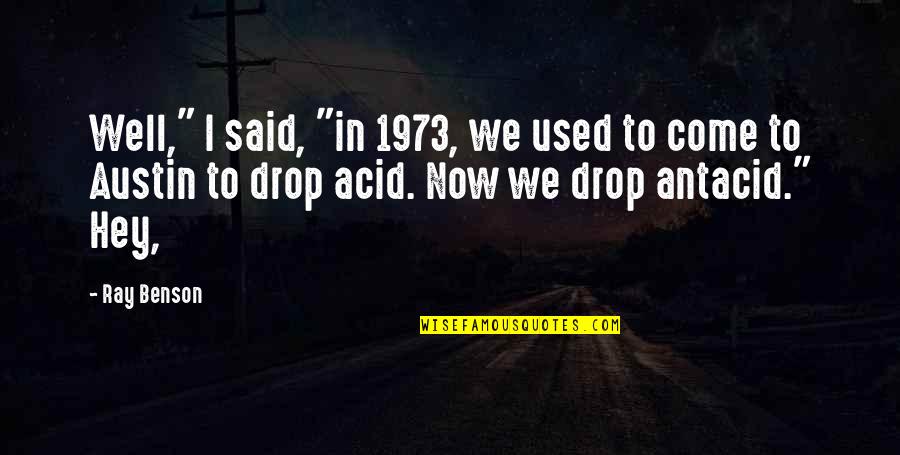 Antacid Quotes By Ray Benson: Well," I said, "in 1973, we used to