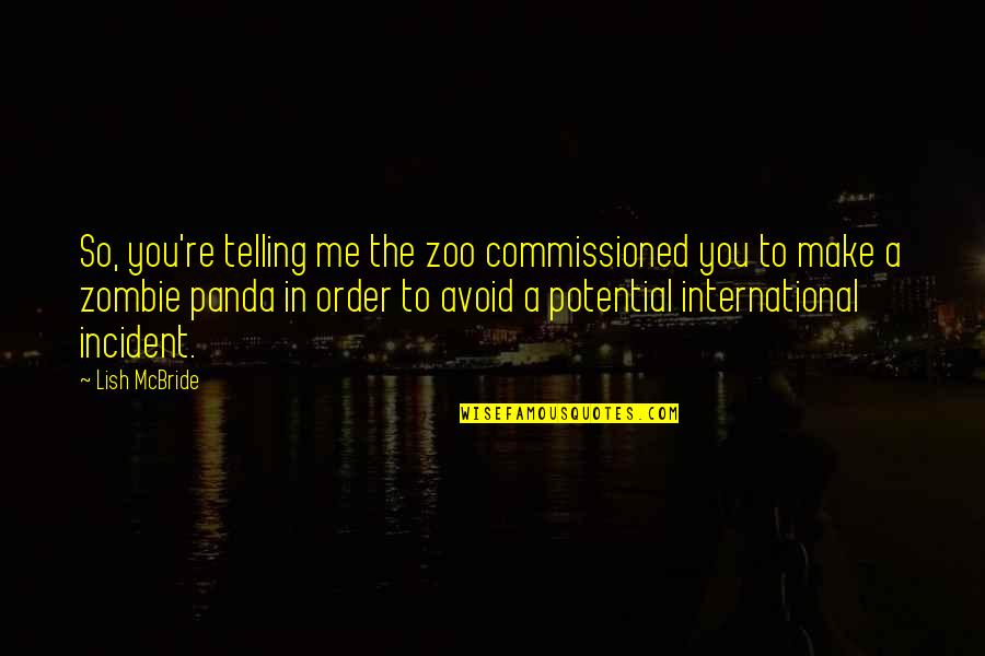 Antagonisitc Quotes By Lish McBride: So, you're telling me the zoo commissioned you