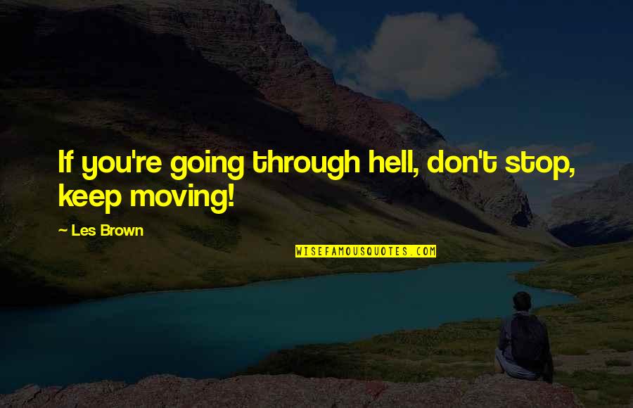 Antagonist Magic Quotes By Les Brown: If you're going through hell, don't stop, keep