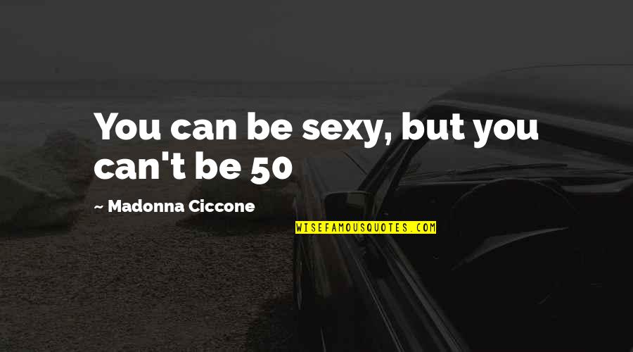 Antagonist Magic Quotes By Madonna Ciccone: You can be sexy, but you can't be