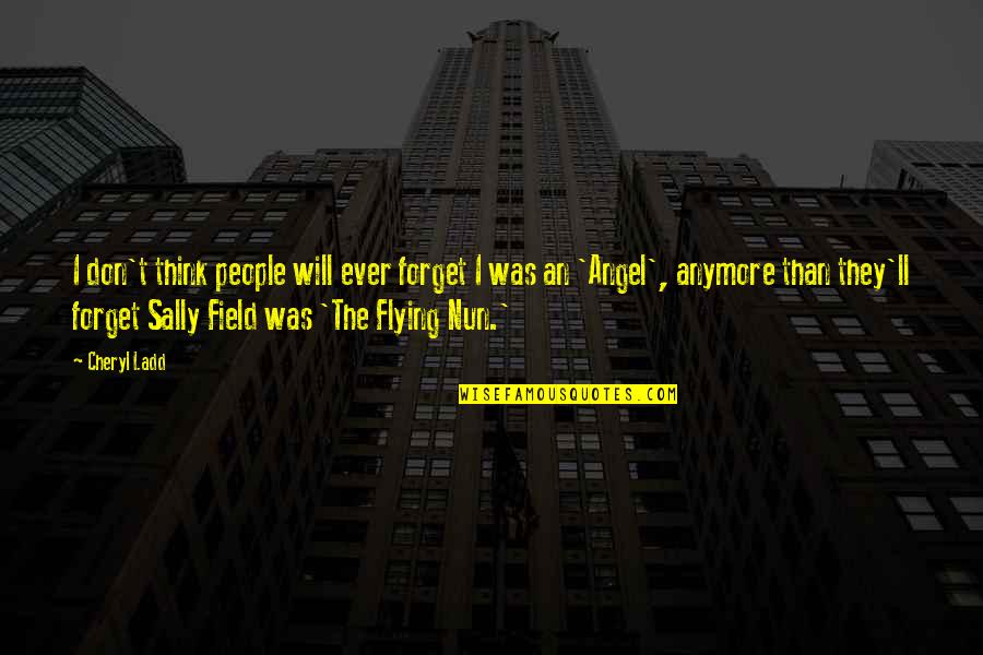 Antagonist Promise Quotes By Cheryl Ladd: I don't think people will ever forget I