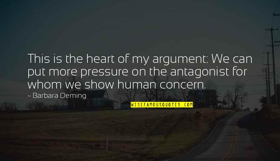 Antagonist Quotes By Barbara Deming: This is the heart of my argument: We