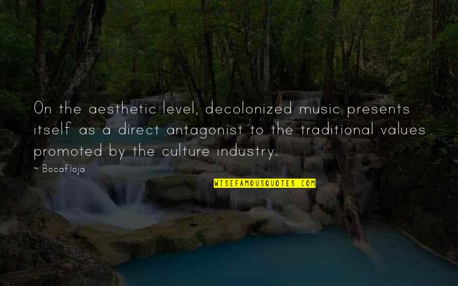 Antagonist Quotes By Bocafloja: On the aesthetic level, decolonized music presents itself