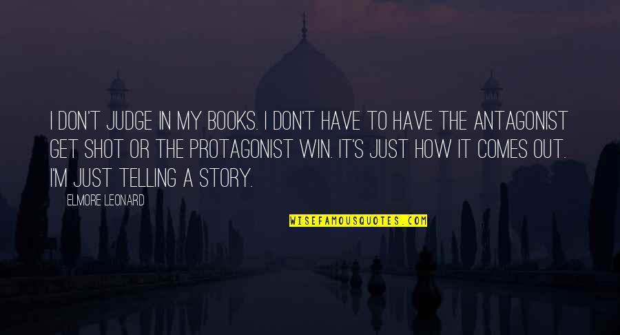 Antagonist Quotes By Elmore Leonard: I don't judge in my books. I don't