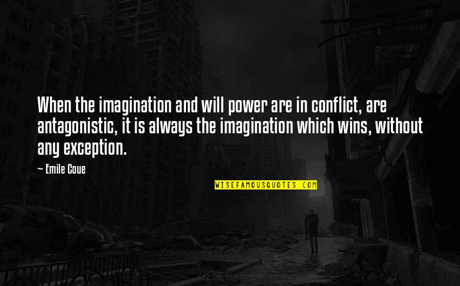 Antagonistic Quotes By Emile Coue: When the imagination and will power are in