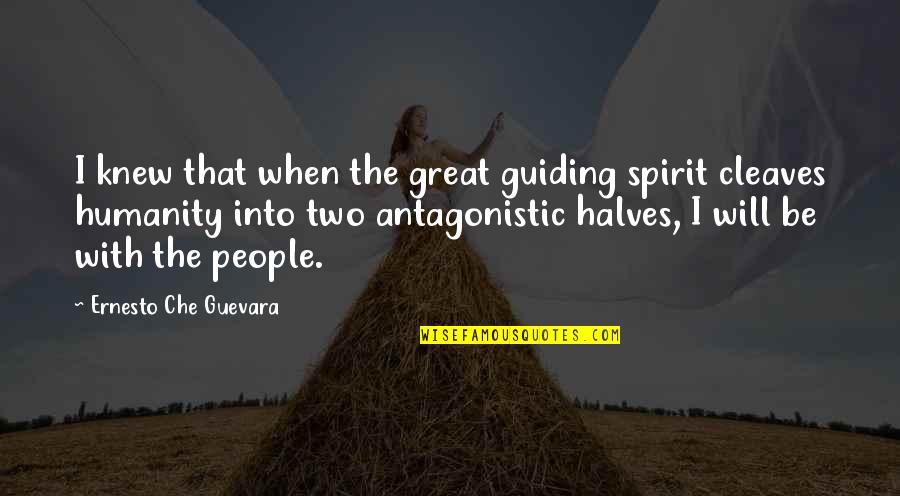 Antagonistic Quotes By Ernesto Che Guevara: I knew that when the great guiding spirit