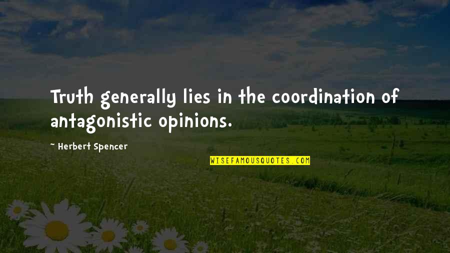 Antagonistic Quotes By Herbert Spencer: Truth generally lies in the coordination of antagonistic