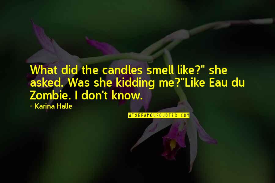 Antagonistically Quotes By Karina Halle: What did the candles smell like?" she asked.