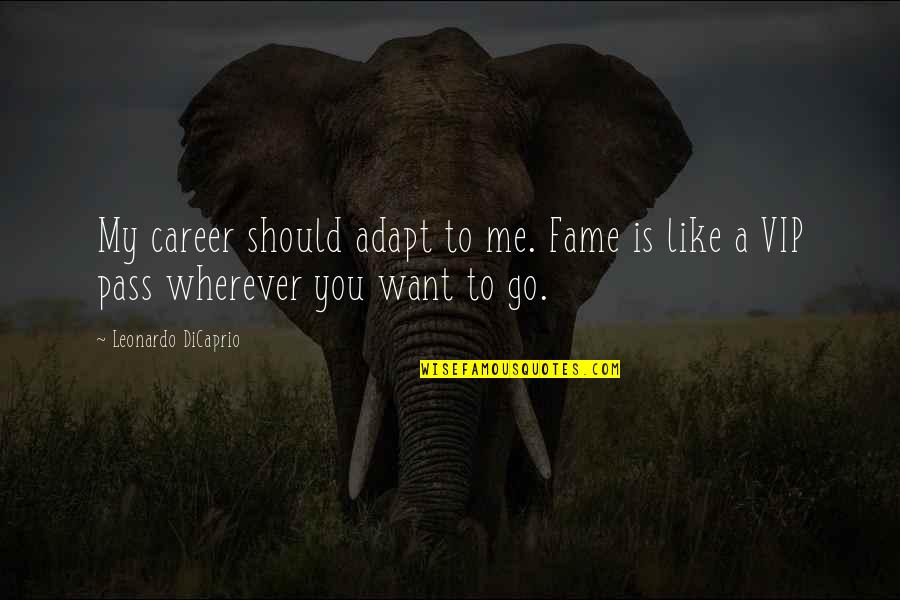 Antagonists Drugs Quotes By Leonardo DiCaprio: My career should adapt to me. Fame is
