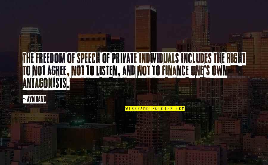 Antagonists Quotes By Ayn Rand: The freedom of speech of private individuals includes