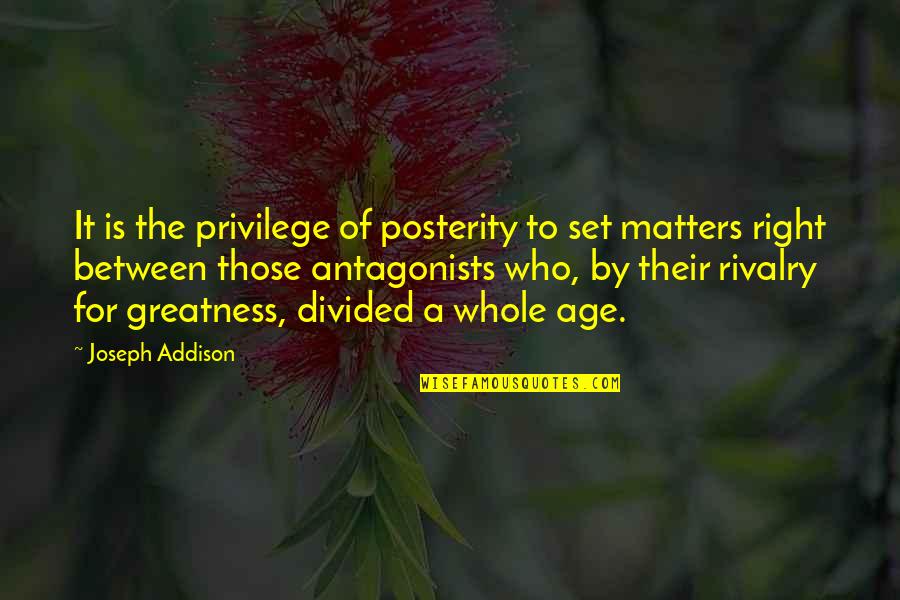 Antagonists Quotes By Joseph Addison: It is the privilege of posterity to set