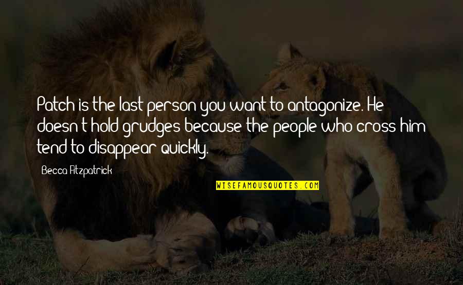 Antagonize Quotes By Becca Fitzpatrick: Patch is the last person you want to