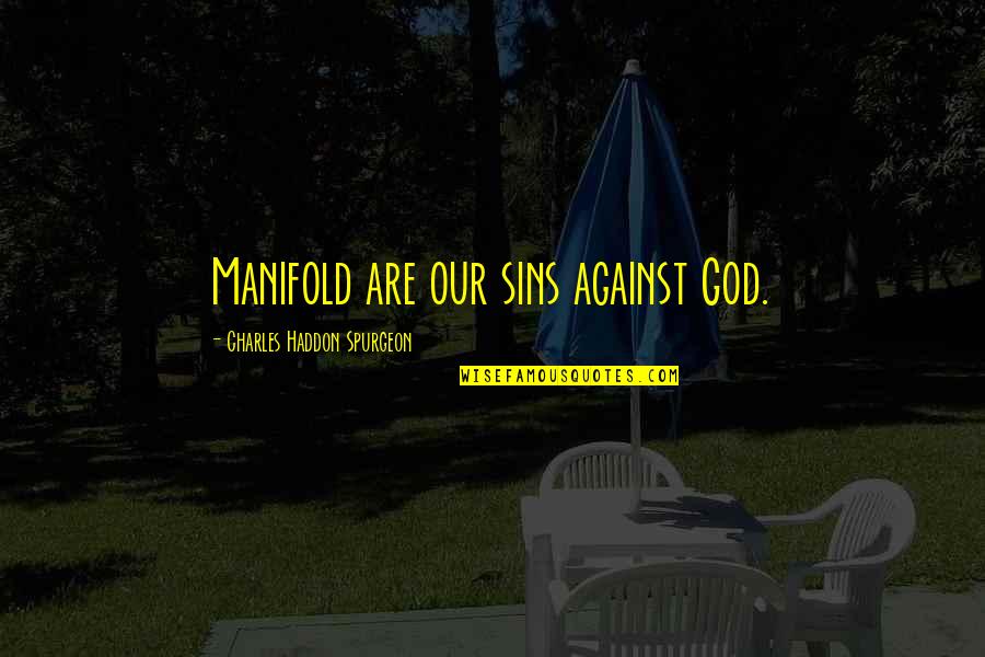 Antagonize Quotes By Charles Haddon Spurgeon: Manifold are our sins against God.