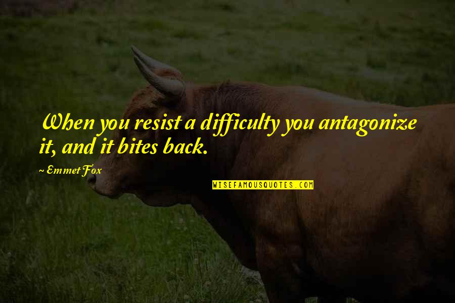 Antagonize Quotes By Emmet Fox: When you resist a difficulty you antagonize it,