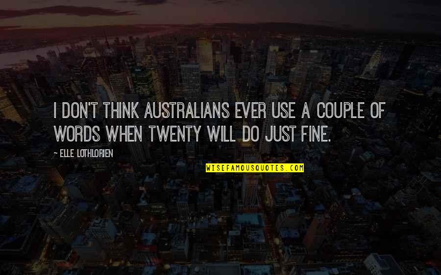 Antagonized Quotes By Elle Lothlorien: I don't think Australians ever use a couple