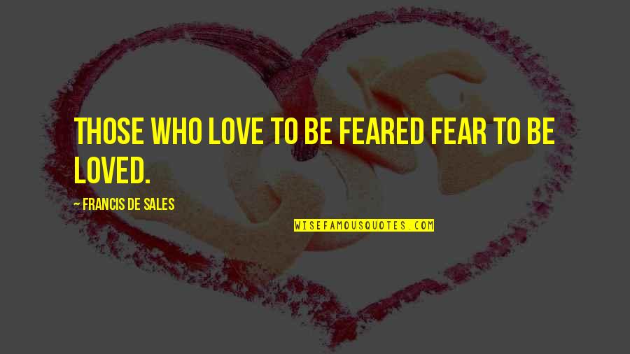 Antagonizer Lair Quotes By Francis De Sales: Those who love to be feared fear to Antagonizer Lair Quotes By Francis De Sales: Those who love to be feared fear to